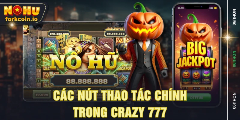 Các nút thao tác chính trong Crazy 777 Các nút thao tác chính trong Crazy 777