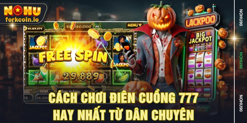 Cách chơi điên cuồng 777 hay nhất từ dân chuyên Cách chơi điên cuồng 777 hay nhất từ dân chuyên