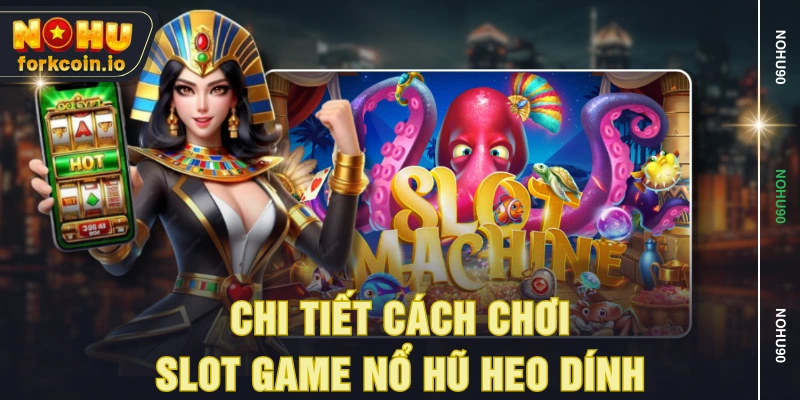 Chi tiết cách chơi slot game nổ hũ heo dính Chi tiết cách chơi slot game nổ hũ heo dính