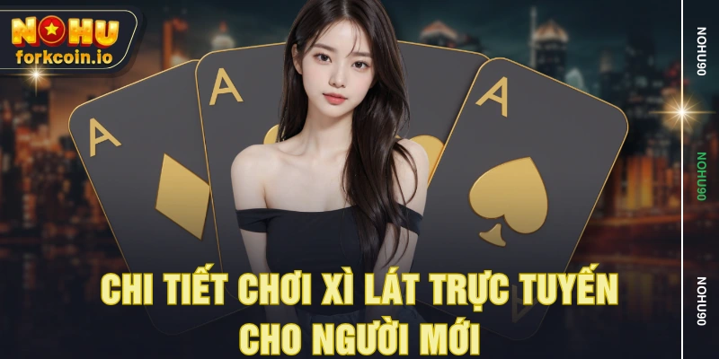 Chi tiết chơi xì lát trực tuyến cho người mới Chi tiết chơi xì lát trực tuyến cho người mới