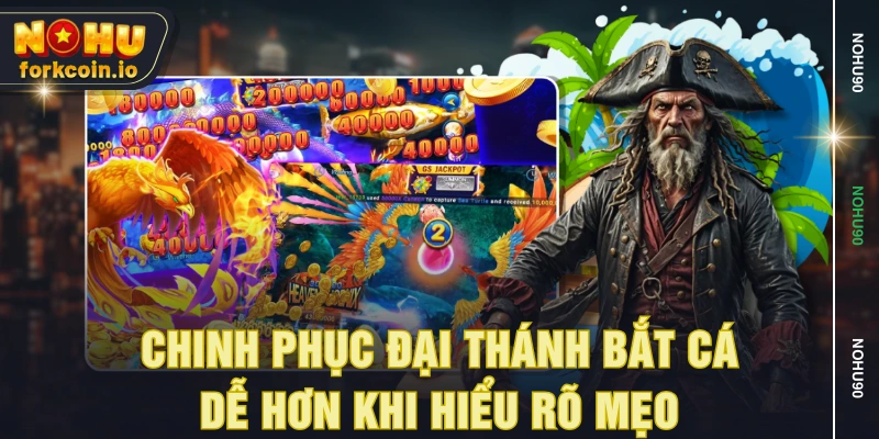 Chinh phục Đại Thánh Bắt Cá dễ hơn khi hiểu rõ mẹo Chinh phục Đại Thánh Bắt Cá dễ hơn khi hiểu rõ mẹo