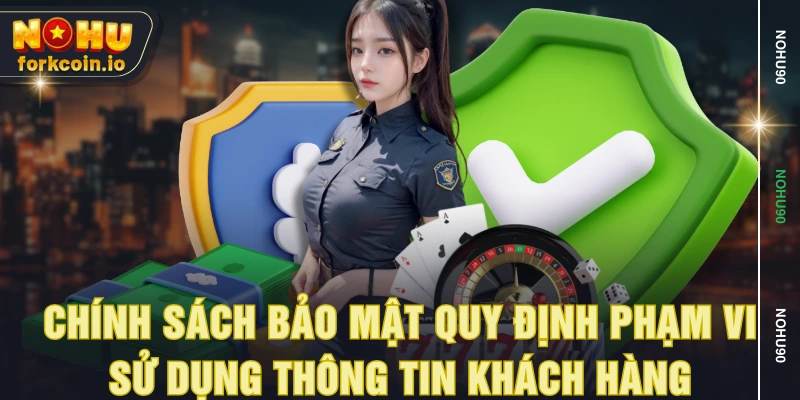 Chính sách bảo mật quy định phạm vi sử dụng thông tin khách hàng Chính sách bảo mật quy định phạm vi sử dụng thông tin khách hàng