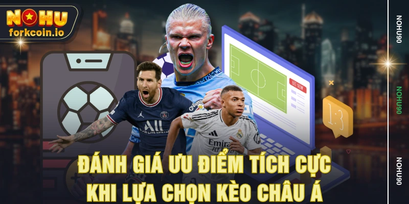 Đánh giá ưu điểm tích cực khi lựa chọn kèo Châu Á Đánh giá ưu điểm tích cực khi lựa chọn kèo Châu Á
