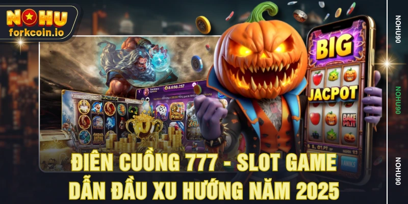 Điên cuồng 777 - slot game dẫn đầu xu hướng năm 2025 Điên cuồng 777 - slot game dẫn đầu xu hướng năm 2025