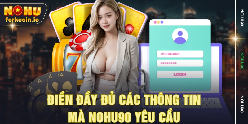 Điền đầy đủ các thông tin mà NOHU90 yêu cầu Điền đầy đủ các thông tin mà NOHU90 yêu cầu