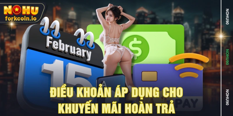 Điều khoản áp dụng cho khuyến mãi hoàn trả Điều khoản áp dụng cho khuyến mãi hoàn trả