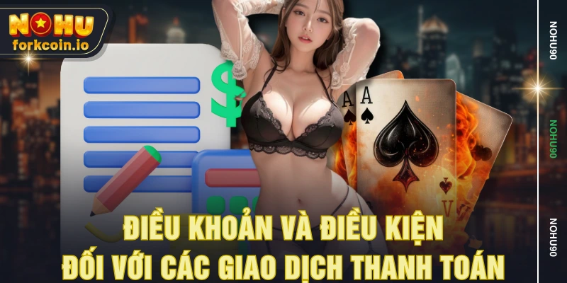 Điều khoản và điều kiện đối với các giao dịch thanh toán Điều khoản và điều kiện đối với các giao dịch thanh toán
