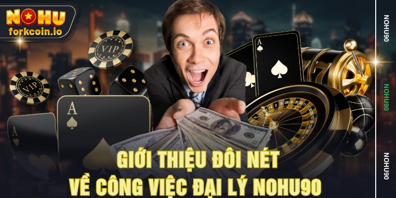 Giới thiệu đôi nét về công việc đại lý NOHU90 Giới thiệu đôi nét về công việc đại lý NOHU90