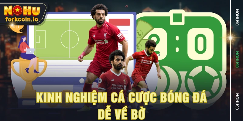 Kinh nghiệm cá cược bóng đá dễ về bờ Kinh nghiệm cá cược bóng đá dễ về bờ