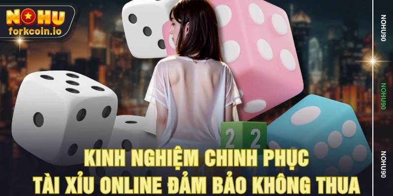 Kinh nghiệm chinh phục tài xỉu online đảm bảo không thua Kinh nghiệm chinh phục tài xỉu online đảm bảo không thua