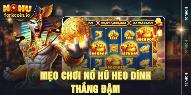 Mẹo chơi nổ hũ heo dính thắng đậm Mẹo chơi nổ hũ heo dính thắng đậm