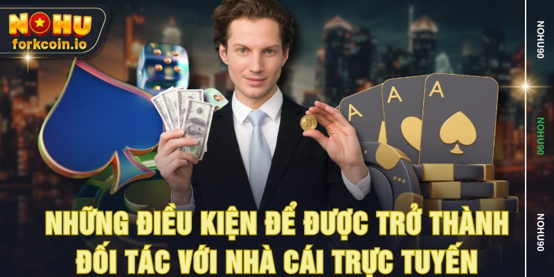 Những điều kiện để được trở thành đối tác với nhà cái trực tuyến Những điều kiện để được trở thành đối tác với nhà cái trực tuyến