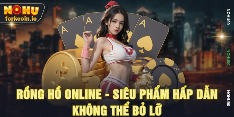 Rồng hồ online - Siêu phẩm hấp dẫn không thể bỏ lỡ Rồng hồ online - Siêu phẩm hấp dẫn không thể bỏ lỡ