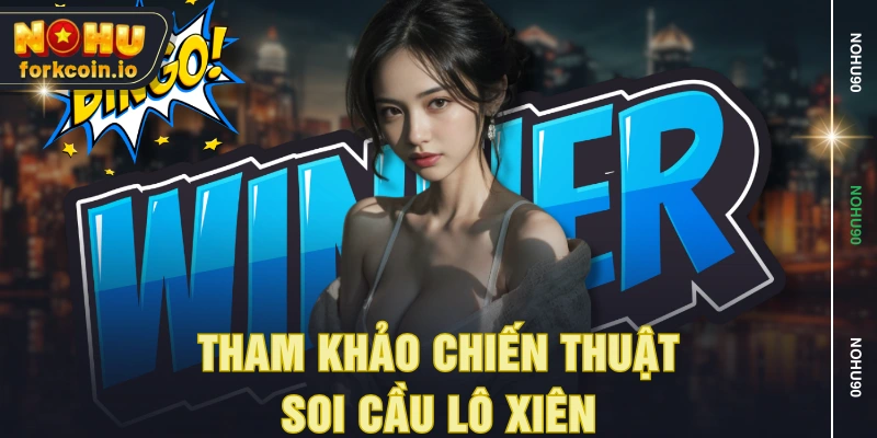 Tham khảo chiến thuật soi cầu lô xiên Tham khảo chiến thuật soi cầu lô xiên