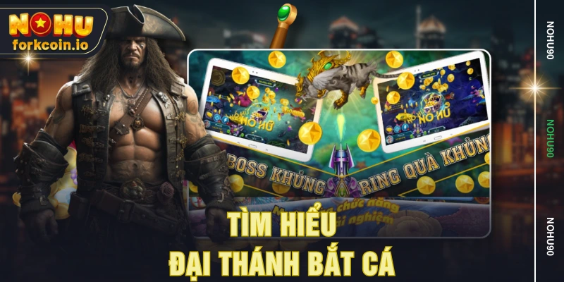 Tìm hiểu Đại Thánh Bắt Cá Tìm hiểu Đại Thánh Bắt Cá