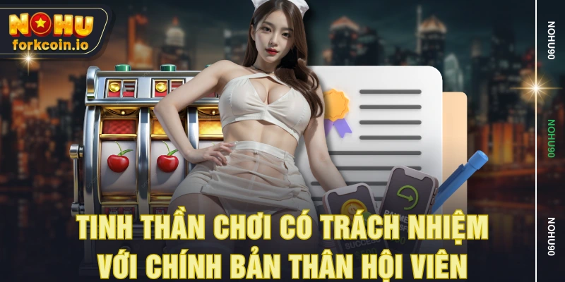 Tinh thần chơi có trách nhiệm với chính bản thân hội viên Tinh thần chơi có trách nhiệm với chính bản thân hội viên
