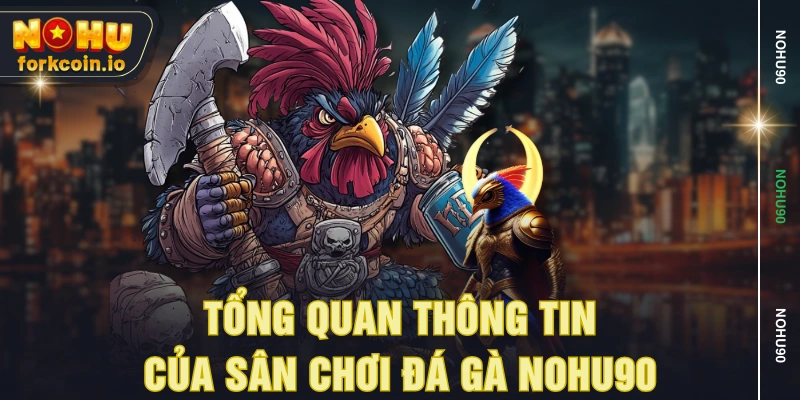 Tổng quan thông tin của sân chơi đá gà NOHU90 Tổng quan thông tin của sân chơi đá gà NOHU90