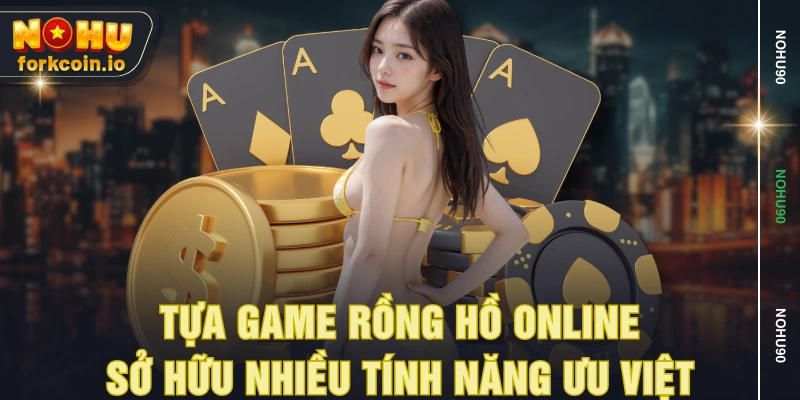 Tựa game rồng hồ online sở hữu nhiều tính năng ưu việt Tựa game rồng hồ online sở hữu nhiều tính năng ưu việt