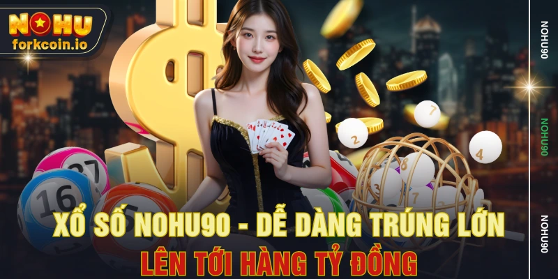 Xổ Số NOHU90 - Dễ Dàng Trúng Lớn Lên Tới Hàng Tỷ Đồng Xổ Số NOHU90 - Dễ Dàng Trúng Lớn Lên Tới Hàng Tỷ Đồng